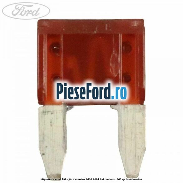 Siguranta mini 7.5 A Ford Mondeo 2008-2014 2.0 EcoBoost 203 cp TNBA benzina