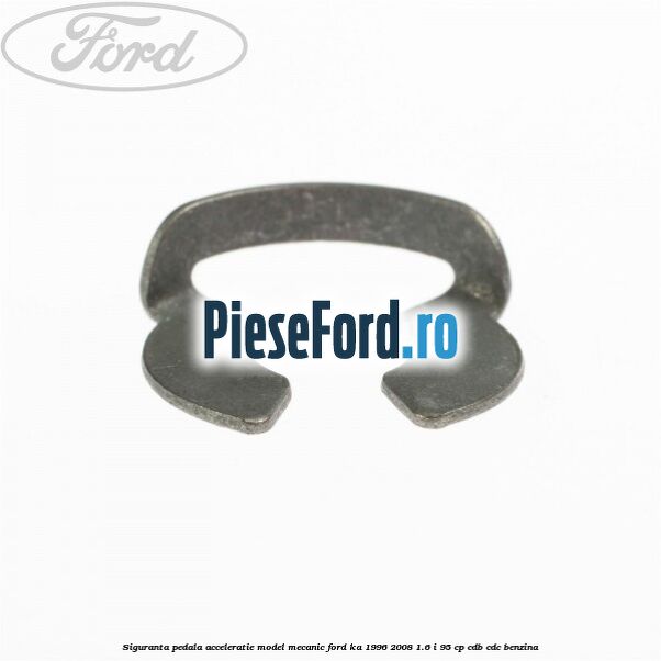 Siguranta pedala acceleratie, model mecanic Ford Ka 1996-2008 1.6 i 95 cp CDB, CDC benzina