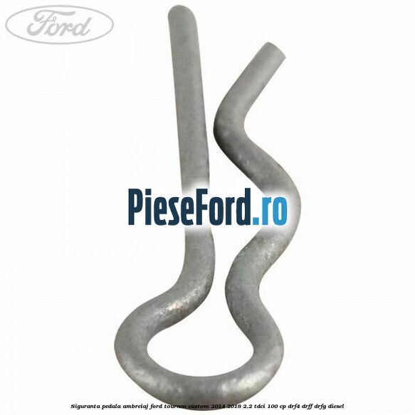 Siguranta pedala ambreiaj Ford Tourneo Custom 2014-2018 2.2 TDCi 100 cp DRF4, DRFF, DRFG diesel
