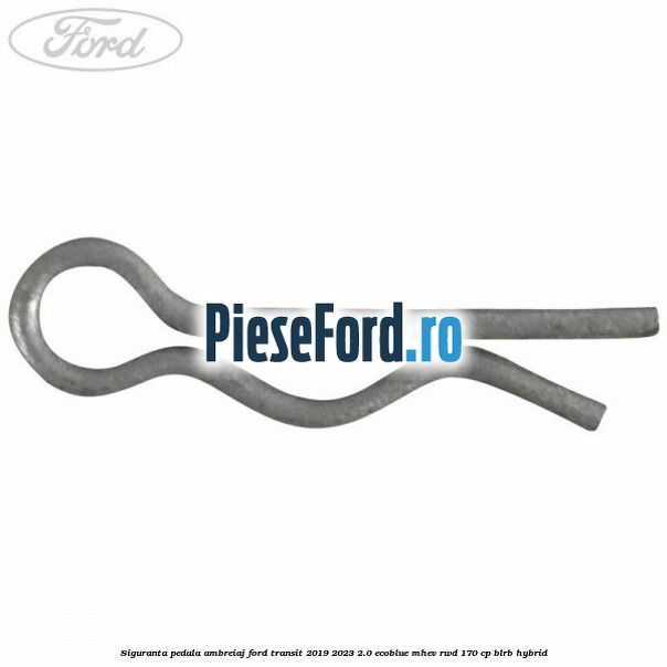 Siguranta pedala ambreiaj Ford Transit 2019-2023 2.0 EcoBlue mHEV RWD 170 cp BLRB Hybrid