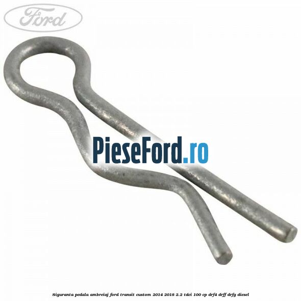 Siguranta pedala ambreiaj Ford Transit Custom 2014-2018 2.2 TDCi 100 cp DRF4, DRFF, DRFG diesel