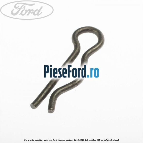Siguranta pedalier ambreiaj Ford Tourneo Custom 2019-2023 2.0 EcoBlue 185 cp BCFA, BCFB diesel