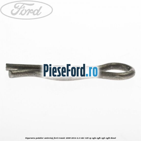 Siguranta pedalier ambreiaj Ford Transit 2006-2014 2.2 TDCi 125 cp Siguranta pedalier ambreiaj Ford Transit 2006-2014 2.2 TDCi 125 cp CYFA, CYFB, CYFC, CYFD diesel