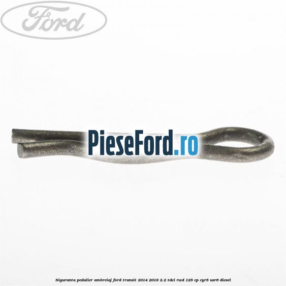Siguranta pedalier ambreiaj Ford Transit 2014-2018 2.2 TDCi RWD 125 cp CYR5, USR6 diesel