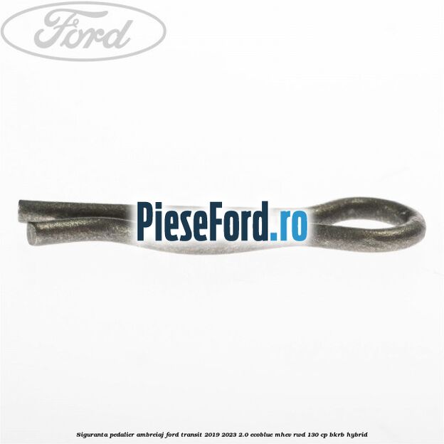Siguranta pedalier ambreiaj Ford Transit 2019-2023 2.0 EcoBlue mHEV RWD 130 cp BKRB Hybrid