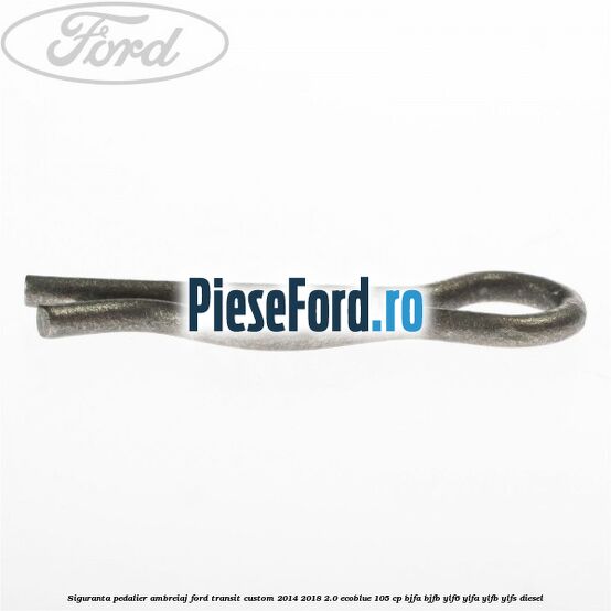 Siguranta pedalier ambreiaj Ford Transit Custom 2014-2018 2.0 EcoBlue 105 cp BJFA, BJFB, YLF6, YLFA, YLFB, YLFS diesel