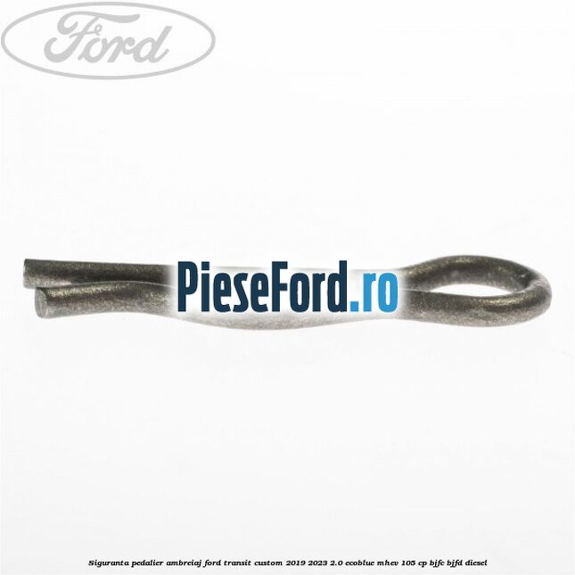 Siguranta pedalier ambreiaj Ford Transit Custom 2019-2023 2.0 EcoBlue mHEV 105 cp BJFC, BJFD diesel