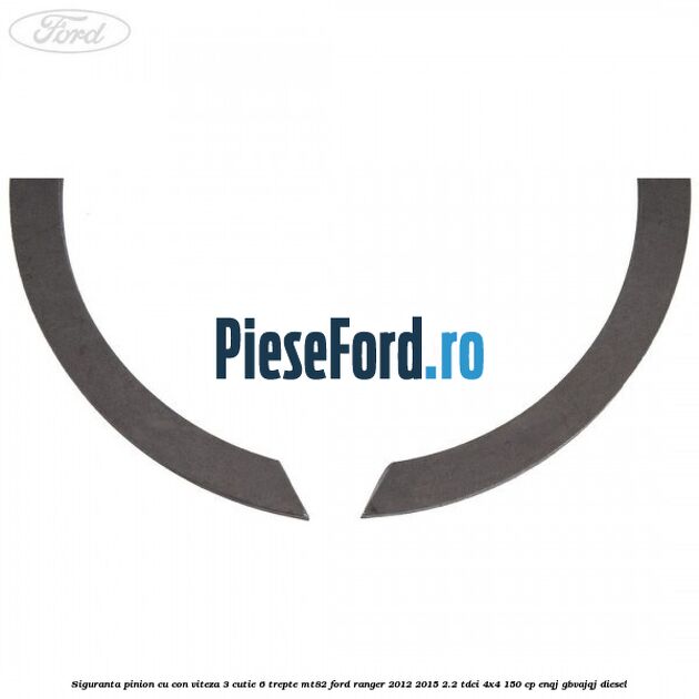 Siguranta pinion cu con viteza 3 cutie 6 trepte MT82 Ford Ranger 2012-2015 2.2 TDCi 4x4 150 cp Siguranta pinion cu con viteza 3 cutie 6 trepte MT82 Ford Ranger 2012-2015 2.2 TDCi 4x4 150 cp ENQJ, GBVAJQJ diesel