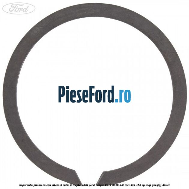 Siguranta pinion cu con viteza 3 cutie 6 trepte MT82 Ford Ranger 2012-2015 2.2 TDCi 4x4 150 cp Siguranta pinion cu con viteza 3 cutie 6 trepte MT82 Ford Ranger 2012-2015 2.2 TDCi 4x4 150 cp ENQJ, GBVAJQJ diesel