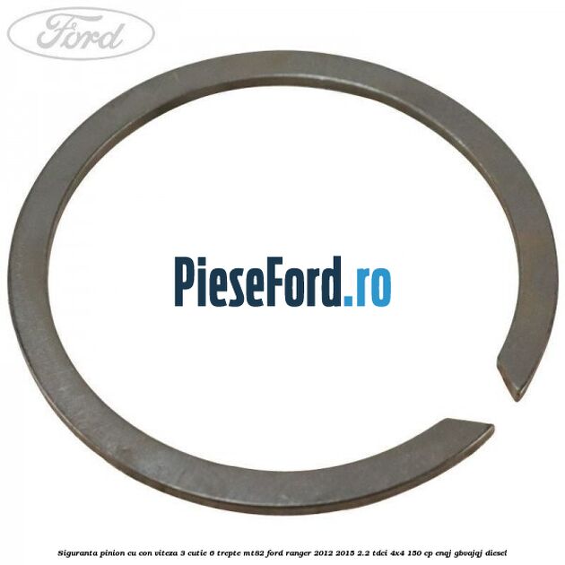 Siguranta pinion cu con viteza 3 cutie 6 trepte MT82 Ford Ranger 2012-2015 2.2 TDCi 4x4 150 cp Siguranta pinion cu con viteza 3 cutie 6 trepte MT82 Ford Ranger 2012-2015 2.2 TDCi 4x4 150 cp ENQJ, GBVAJQJ diesel