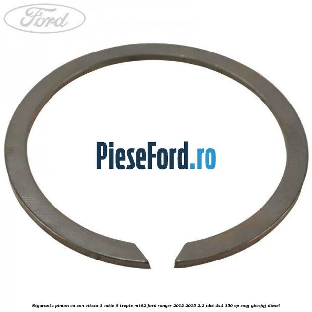 Siguranta pinion cu con viteza 3 cutie 6 trepte MT82 Ford Ranger 2012-2015 2.2 TDCi 4x4 150 cp Siguranta pinion cu con viteza 3 cutie 6 trepte MT82 Ford Ranger 2012-2015 2.2 TDCi 4x4 150 cp ENQJ, GBVAJQJ diesel