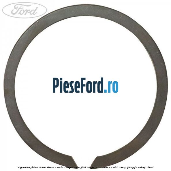 Siguranta pinion cu con viteza 3 cutie 6 trepte MT82 Ford Ranger 2016-2020 2.2 TDCi 160 cp Siguranta pinion cu con viteza 3 cutie 6 trepte MT82 Ford Ranger 2016-2020 2.2 TDCi 160 cp GBVAJQJ, T22DD0P diesel