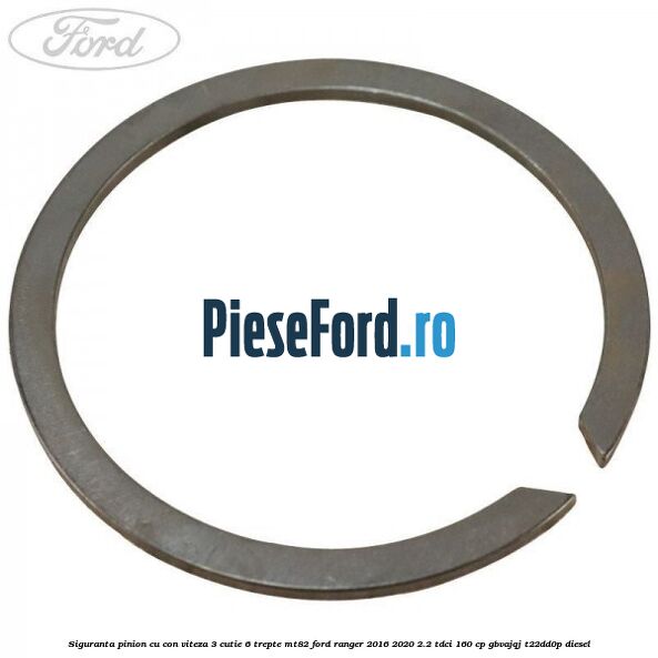 Siguranta pinion cu con viteza 3 cutie 6 trepte MT82 Ford Ranger 2016-2020 2.2 TDCi 160 cp Siguranta pinion cu con viteza 3 cutie 6 trepte MT82 Ford Ranger 2016-2020 2.2 TDCi 160 cp GBVAJQJ, T22DD0P diesel
