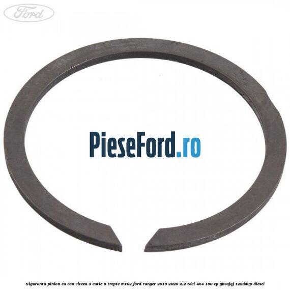 Siguranta pinion cu con viteza 3 cutie 6 trepte MT82 Ford Ranger 2016-2020 2.2 TDCi 4x4 160 cp Siguranta pinion cu con viteza 3 cutie 6 trepte MT82 Ford Ranger 2016-2020 2.2 TDCi 4x4 160 cp GBVAJQJ, T22DD0P diesel