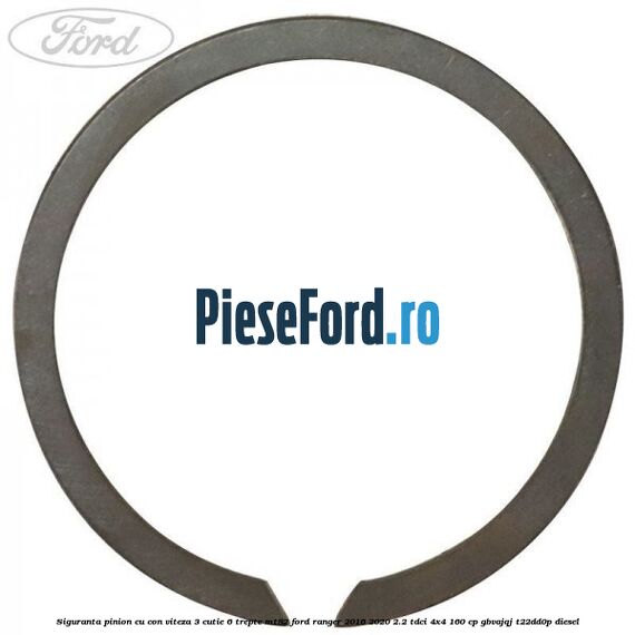 Siguranta pinion cu con viteza 3 cutie 6 trepte MT82 Ford Ranger 2016-2020 2.2 TDCi 4x4 160 cp Siguranta pinion cu con viteza 3 cutie 6 trepte MT82 Ford Ranger 2016-2020 2.2 TDCi 4x4 160 cp GBVAJQJ, T22DD0P diesel