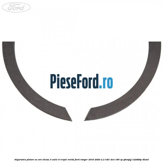 Siguranta pinion cu con viteza 3 cutie 6 trepte MT82 Ford Ranger 2016-2020 2.2 TDCi 4x4 160 cp Siguranta pinion cu con viteza 3 cutie 6 trepte MT82 Ford Ranger 2016-2020 2.2 TDCi 4x4 160 cp GBVAJQJ, T22DD0P diesel