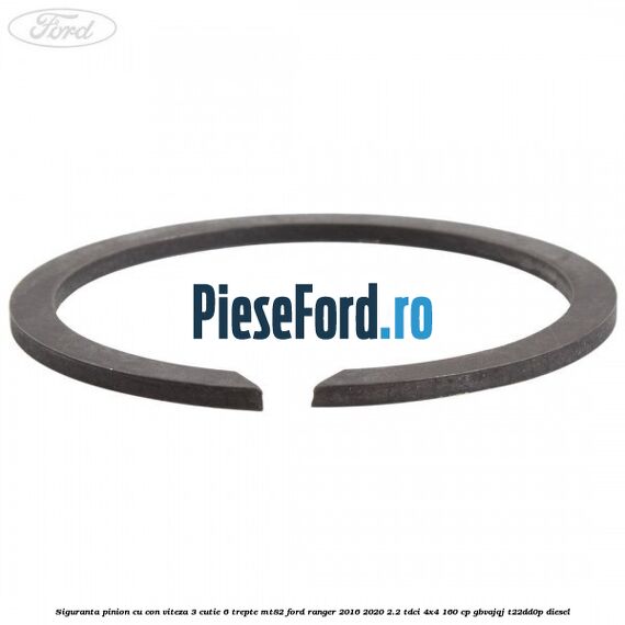 Siguranta pinion cu con viteza 3 cutie 6 trepte MT82 Ford Ranger 2016-2020 2.2 TDCi 4x4 160 cp Siguranta pinion cu con viteza 3 cutie 6 trepte MT82 Ford Ranger 2016-2020 2.2 TDCi 4x4 160 cp GBVAJQJ, T22DD0P diesel