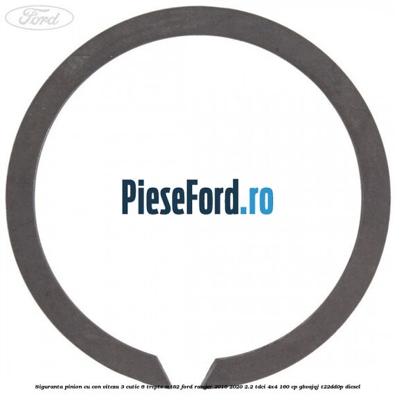 Siguranta pinion cu con viteza 3 cutie 6 trepte MT82 Ford Ranger 2016-2020 2.2 TDCi 4x4 160 cp Siguranta pinion cu con viteza 3 cutie 6 trepte MT82 Ford Ranger 2016-2020 2.2 TDCi 4x4 160 cp GBVAJQJ, T22DD0P diesel
