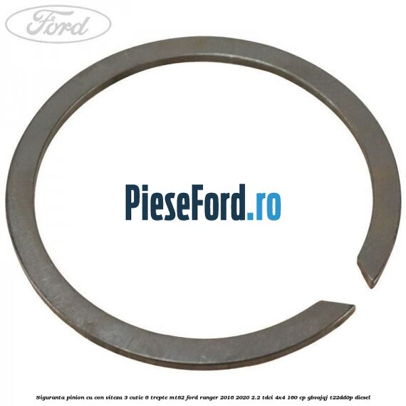 Siguranta pinion cu con viteza 3 cutie 6 trepte MT82 Ford Ranger 2016-2020 2.2 TDCi 4x4 160 cp Siguranta pinion cu con viteza 3 cutie 6 trepte MT82 Ford Ranger 2016-2020 2.2 TDCi 4x4 160 cp GBVAJQJ, T22DD0P diesel