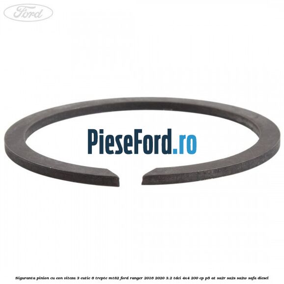 Siguranta pinion cu con viteza 3 cutie 6 trepte MT82 Ford Ranger 2016-2020 3.2 TDCi 4x4 200 cp Siguranta pinion cu con viteza 3 cutie 6 trepte MT82 Ford Ranger 2016-2020 3.2 TDCi 4x4 200 cp P5-AT, SA2R, SA2S, SA2W, SAFA diesel