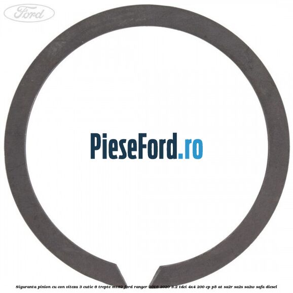Siguranta pinion cu con viteza 3 cutie 6 trepte MT82 Ford Ranger 2016-2020 3.2 TDCi 4x4 200 cp Siguranta pinion cu con viteza 3 cutie 6 trepte MT82 Ford Ranger 2016-2020 3.2 TDCi 4x4 200 cp P5-AT, SA2R, SA2S, SA2W, SAFA diesel