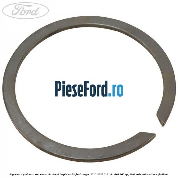 Siguranta pinion cu con viteza 3 cutie 6 trepte MT82 Ford Ranger 2016-2020 3.2 TDCi 4x4 200 cp Siguranta pinion cu con viteza 3 cutie 6 trepte MT82 Ford Ranger 2016-2020 3.2 TDCi 4x4 200 cp P5-AT, SA2R, SA2S, SA2W, SAFA diesel