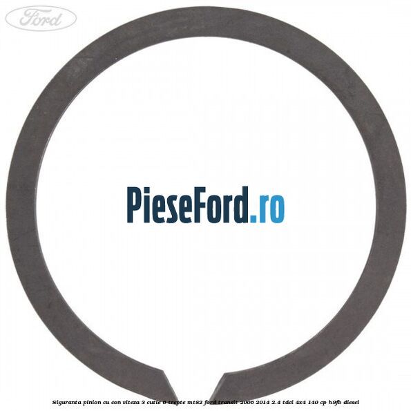 Siguranta pinion cu con viteza 3 cutie 6 trepte MT82 Ford Transit 2006-2014 2.4 TDCi 4x4 140 cp Siguranta pinion cu con viteza 3 cutie 6 trepte MT82 Ford Transit 2006-2014 2.4 TDCi 4x4 140 cp H9FB diesel