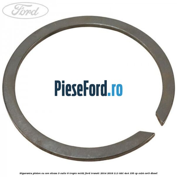 Siguranta pinion cu con viteza 3 cutie 6 trepte MT82 Ford Transit 2014-2018 2.2 TDCi 4x4 155 cp Siguranta pinion cu con viteza 3 cutie 6 trepte MT82 Ford Transit 2014-2018 2.2 TDCi 4x4 155 cp CV24, CVR5 diesel