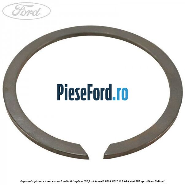 Siguranta pinion cu con viteza 3 cutie 6 trepte MT82 Ford Transit 2014-2018 2.2 TDCi 4x4 155 cp Siguranta pinion cu con viteza 3 cutie 6 trepte MT82 Ford Transit 2014-2018 2.2 TDCi 4x4 155 cp CV24, CVR5 diesel