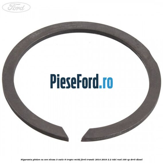 Siguranta pinion cu con viteza 3 cutie 6 trepte MT82 Ford Transit 2014-2018 2.2 TDCi RWD 100 cp DRR5 diesel