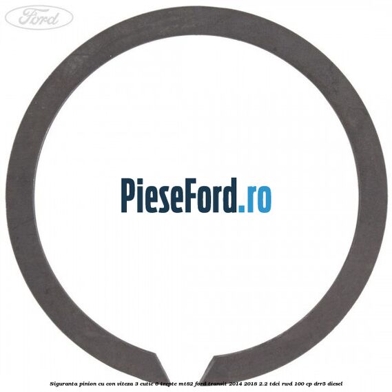Siguranta pinion cu con viteza 3 cutie 6 trepte MT82 Ford Transit 2014-2018 2.2 TDCi RWD 100 cp Siguranta pinion cu con viteza 3 cutie 6 trepte MT82 Ford Transit 2014-2018 2.2 TDCi RWD 100 cp DRR5 diesel