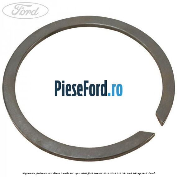 Siguranta pinion cu con viteza 3 cutie 6 trepte MT82 Ford Transit 2014-2018 2.2 TDCi RWD 100 cp Siguranta pinion cu con viteza 3 cutie 6 trepte MT82 Ford Transit 2014-2018 2.2 TDCi RWD 100 cp DRR5 diesel