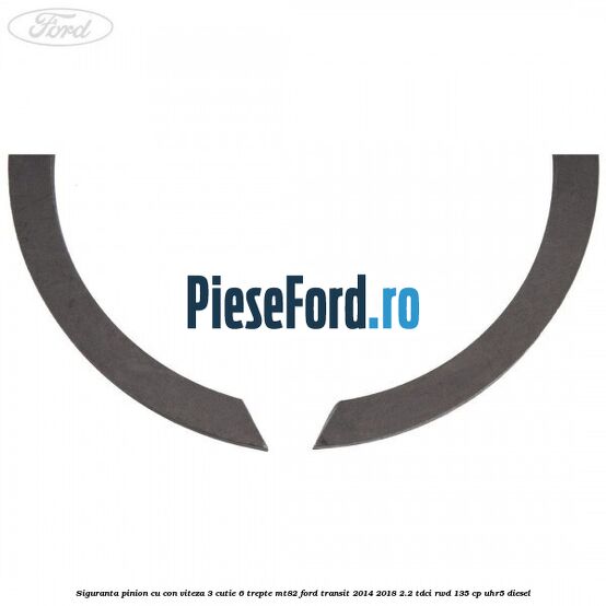 Siguranta pinion cu con viteza 3 cutie 6 trepte MT82 Ford Transit 2014-2018 2.2 TDCi RWD 135 cp Siguranta pinion cu con viteza 3 cutie 6 trepte MT82 Ford Transit 2014-2018 2.2 TDCi RWD 135 cp UHR5 diesel