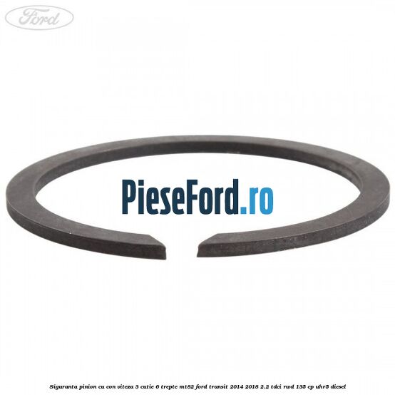 Siguranta pinion cu con viteza 3 cutie 6 trepte MT82 Ford Transit 2014-2018 2.2 TDCi RWD 135 cp Siguranta pinion cu con viteza 3 cutie 6 trepte MT82 Ford Transit 2014-2018 2.2 TDCi RWD 135 cp UHR5 diesel