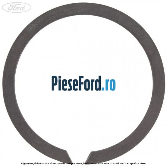 Siguranta pinion cu con viteza 3 cutie 6 trepte MT82 Ford Transit 2014-2018 2.2 TDCi RWD 135 cp Siguranta pinion cu con viteza 3 cutie 6 trepte MT82 Ford Transit 2014-2018 2.2 TDCi RWD 135 cp UHR5 diesel