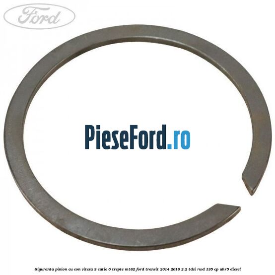 Siguranta pinion cu con viteza 3 cutie 6 trepte MT82 Ford Transit 2014-2018 2.2 TDCi RWD 135 cp Siguranta pinion cu con viteza 3 cutie 6 trepte MT82 Ford Transit 2014-2018 2.2 TDCi RWD 135 cp UHR5 diesel