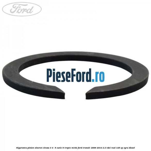 Siguranta pinion sincron viteza 3, 4 , 5 cutie 6 trepte MT82 Ford Transit 2006-2014 2.2 TDCi RWD 125 cp CYRA diesel