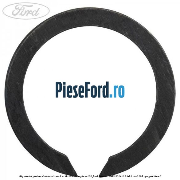 Siguranta pinion sincron viteza 3, 4 , 5 cutie 6 trepte MT82 Ford Transit 2006-2014 2.2 TDCi RWD 125 cp CYRA diesel