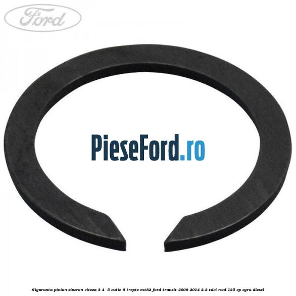 Siguranta pinion sincron viteza 3, 4 , 5 cutie 6 trepte MT82 Ford Transit 2006-2014 2.2 TDCi RWD 125 cp CYRA diesel