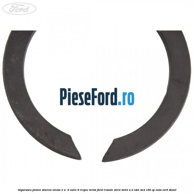 Siguranta pinion sincron viteza 3, 4 , 5 cutie 6 trepte MT82 Ford Transit 2014-2018 2.2 TDCi 4x4 155 cp CV24, CVR5 diesel