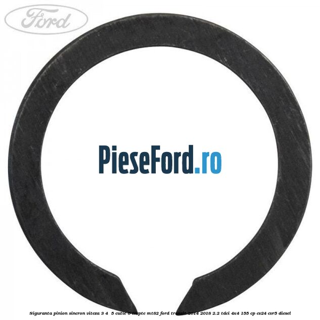 Siguranta pinion sincron viteza 3, 4 , 5 cutie 6 trepte MT82 Ford Transit 2014-2018 2.2 TDCi 4x4 155 cp CV24, CVR5 diesel