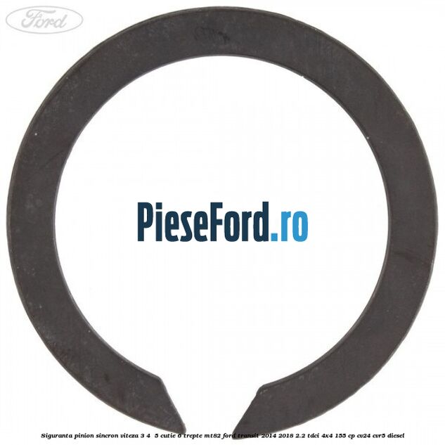 Siguranta pinion sincron viteza 3, 4 , 5 cutie 6 trepte MT82 Ford Transit 2014-2018 2.2 TDCi 4x4 155 cp CV24, CVR5 diesel