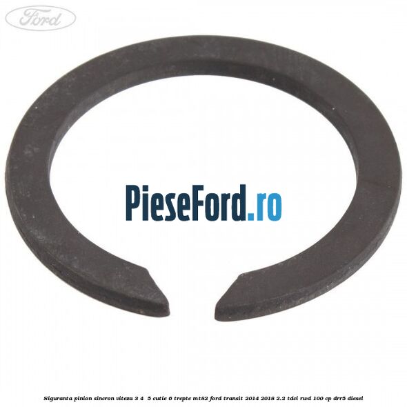 Siguranta pinion sincron viteza 3, 4 , 5 cutie 6 trepte MT82 Ford Transit 2014-2018 2.2 TDCi RWD 100 cp DRR5 diesel