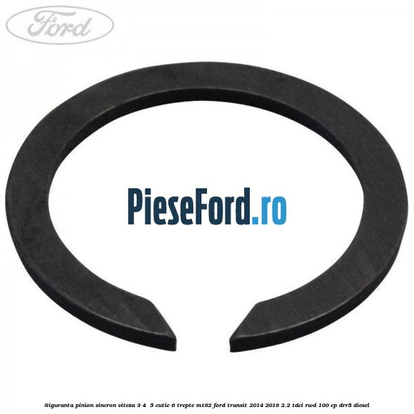 Siguranta pinion sincron viteza 3, 4 , 5 cutie 6 trepte MT82 Ford Transit 2014-2018 2.2 TDCi RWD 100 cp Siguranta pinion sincron viteza 3, 4 , 5 cutie 6 trepte MT82 Ford Transit 2014-2018 2.2 TDCi RWD 100 cp DRR5 diesel