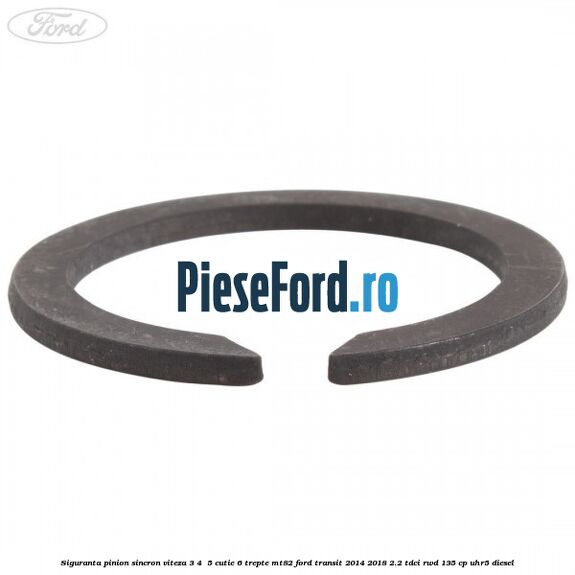 Siguranta pinion sincron viteza 3, 4 , 5 cutie 6 trepte MT82 Ford Transit 2014-2018 2.2 TDCi RWD 135 cp UHR5 diesel
