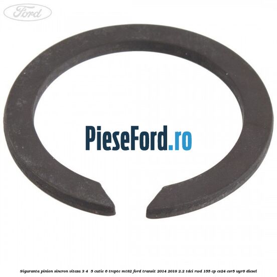 Siguranta pinion sincron viteza 3, 4 , 5 cutie 6 trepte MT82 Ford Transit 2014-2018 2.2 TDCi RWD 155 cp CV24, CVR5, UYR6 diesel