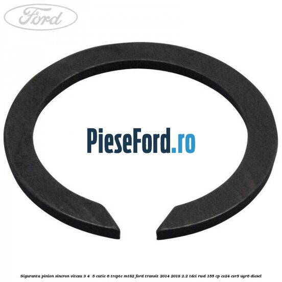 Siguranta pinion sincron viteza 3, 4 , 5 cutie 6 trepte MT82 Ford Transit 2014-2018 2.2 TDCi RWD 155 cp CV24, CVR5, UYR6 diesel