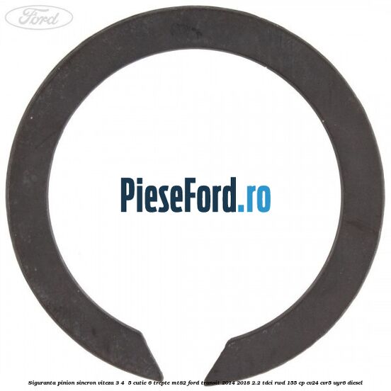 Siguranta pinion sincron viteza 3, 4 , 5 cutie 6 trepte MT82 Ford Transit 2014-2018 2.2 TDCi RWD 155 cp CV24, CVR5, UYR6 diesel
