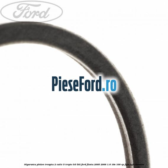 Siguranta pinion treapta 2 cutie 5 trepte B5/IB5 Ford Fiesta 2005-2008 1.6 16V 100 cp FYJA, FYJB benzina
