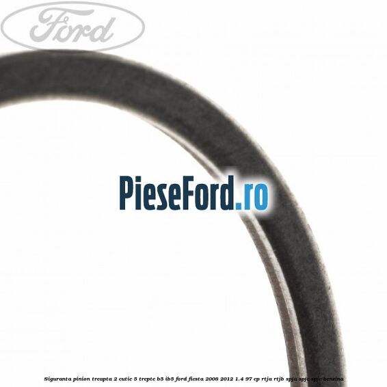 Siguranta pinion treapta 2 cutie 5 trepte B5/IB5 Ford Fiesta 2008-2012 1.4 97 cp RTJA, RTJB, SPJA, SPJC, SPJE benzina